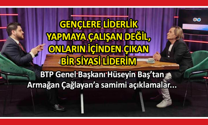 BTP lideri Baş’tan samimi açıklamalar