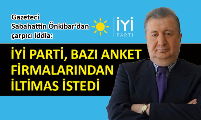 Gazeteci Sabahattin Önkibar: İYİ Parti, Zafer Partisi’nin anketlere konmamasını istedi