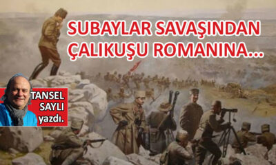 Subaylar Savaşından Çalıkuşu Romanına…