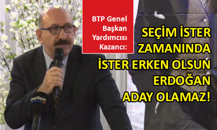 BTP’li Kazancı’dan ‘seçim’ değerlendirmesi