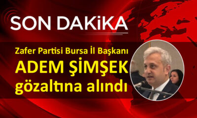 Zafer Partisi Bursa İl Başkanı Adem Şimşek’e ‘Escobar’ gözaltısı