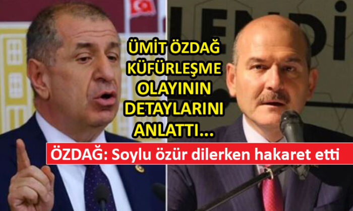 Ümit Özdağ ile Süleyman Soylu arasındaki küfürleşme olayında neler yaşandı?