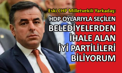 Eski CHP Milletvekili Yarkadaş’tan şok iddia
