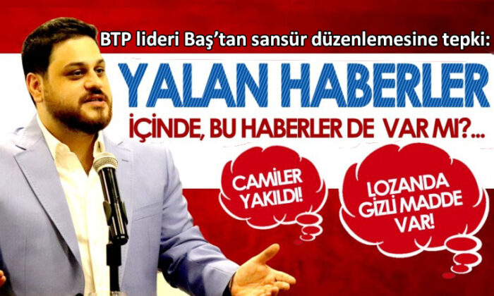 BTP lideri Baş’tan sansür düzenlemesine tepki