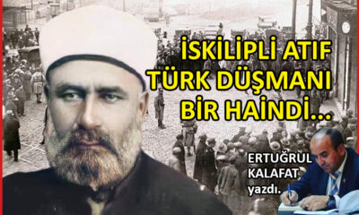 İskilipli Atıf, Türk düşmanı bir haindi