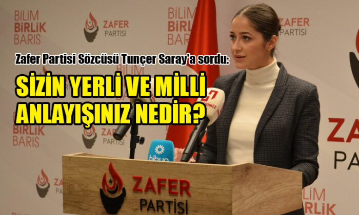 Zafer Partili Tunçer’den ‘yerli ve milli’ çıkışı