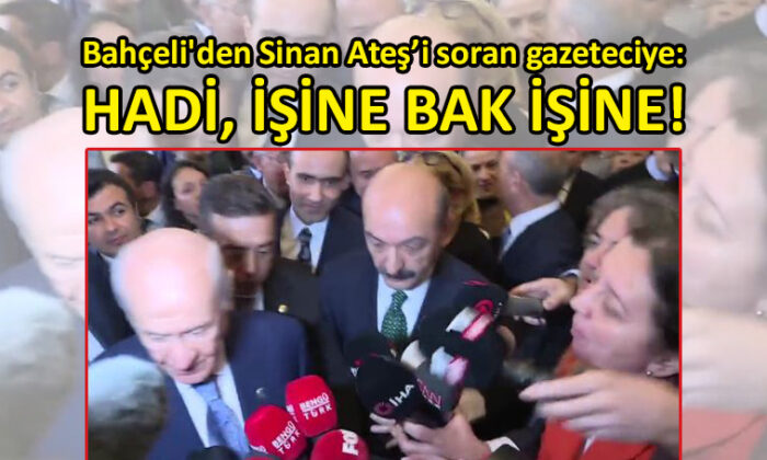 MHP lideri Bahçeli, Sinan Ateş cinayetini soran gazeteciyi tersledi