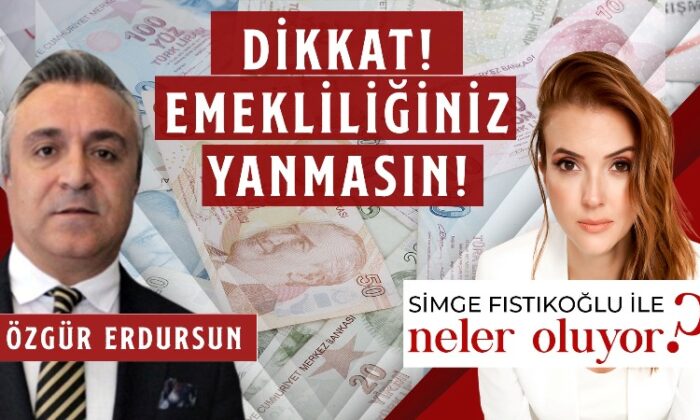 Sosyal Güvenlik Uzmanı Özgür Erdursun: Dikkat emekliliğiniz yanmasın!