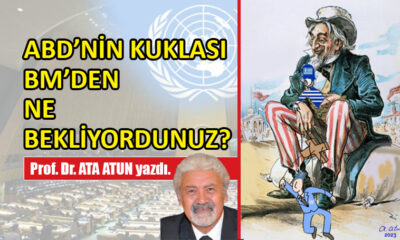 ABD’nin kuklası BM’den ne bekliyordunuz?