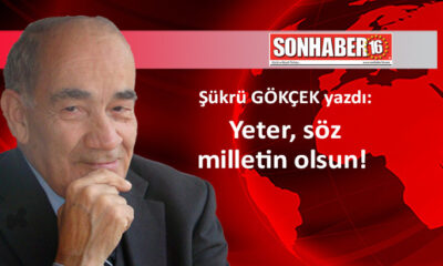 Yeter, söz milletin olsun!