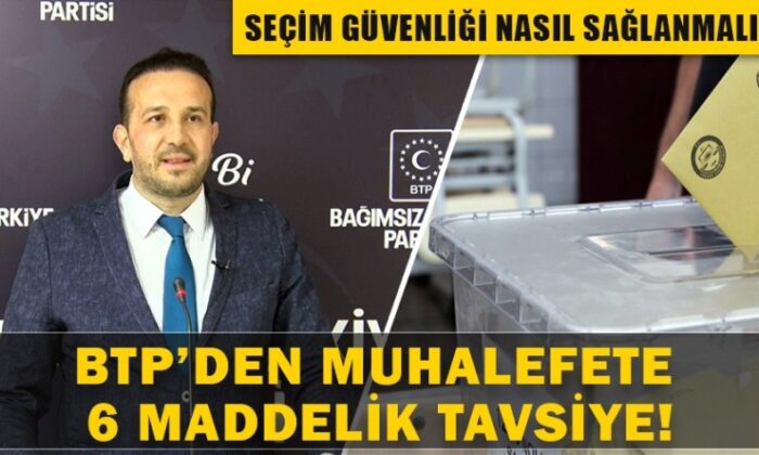 BTP’den muhalefete 6 maddelik seçim güvenliği tavsiyesi