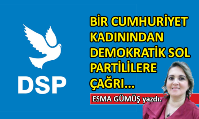 Bir cumhuriyet kadınından DSP’lilere çağrı…