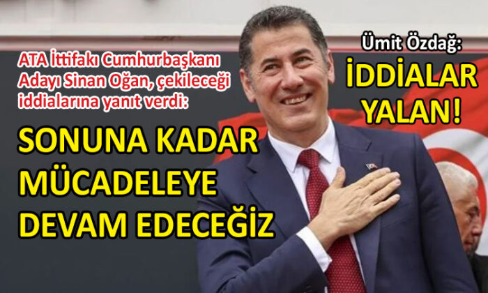 Sinan Oğan adaylıktan çekilmeyecek