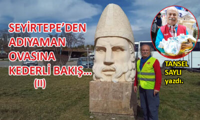 Seyirtepe’den Adıyaman Ovasına Kederli Bakış…(II)