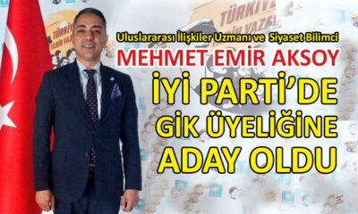 Mehmet  Emir Aksoy, İYİ Parti’de GİK üyeliğine aday