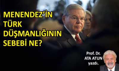 Menendez’in Türk düşmanlığının sebebi ne?