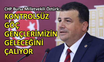 CHP’li Öztürk’ten ‘kontrolsüz göç’ eleştirisi