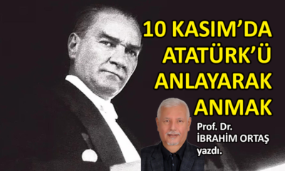 10 Kasım’da Atatürk’ü anlayarak anmak