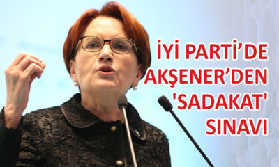 İYİ Parti’de vekiller için ‘sadakat’ testi başladı!