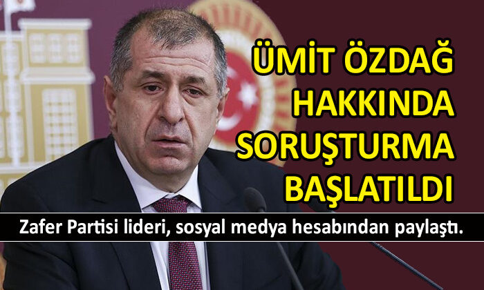 Ümit Özdağ’a soruşturma…