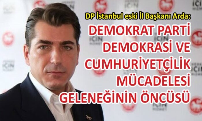 Arda: DP, Türkiye’de demokrasinin tarihidir!