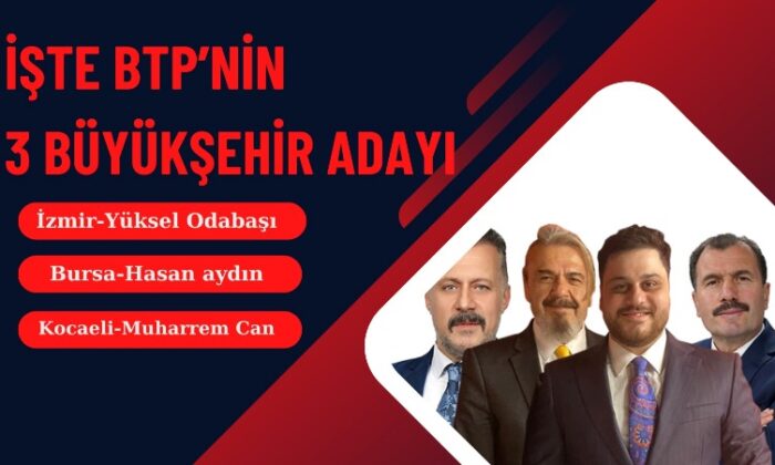 BTP lideri Baş, üç büyükşehir adayını açıkladı