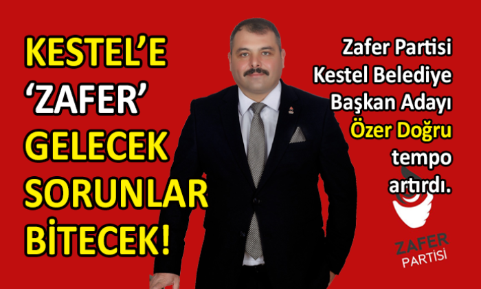 Özer Doğru: Zafer Partisi belediyeciliğini Kestel ile tanıştıracağız