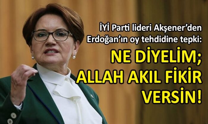 Meral Akşener, açtı ağzını yumdu gözünü…