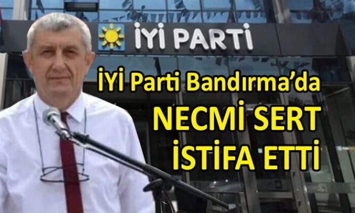 İYİ Parti Bandırma’da şok istifa!