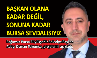 Bağımsız Bursa Adayı Osman Tohumcu, yoğun tempo çalışıyor