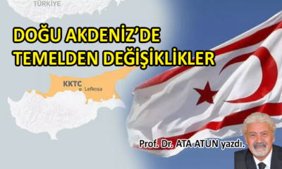 Doğu Akdeniz’de Temelden Değişiklikler