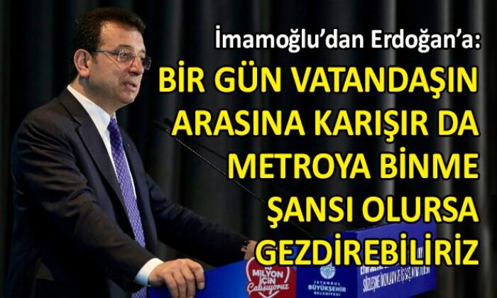 İmamoğlu’ndan Erdoğan’a ‘metro’ yanıtı