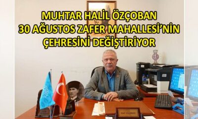30 Ağustos Zafer Mahallesi Muhtarı Halil Özçoban: Daha yapacak çok işimiz var!