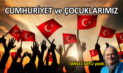 CUMHURİYET ve ÇOCUKLARIMIZ…