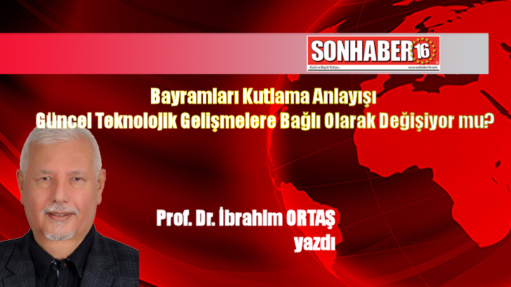 Bayramları Kutlama Anlayışı Güncel Teknolojik Gelişmelere Bağlı Olarak Değişiyor mu?